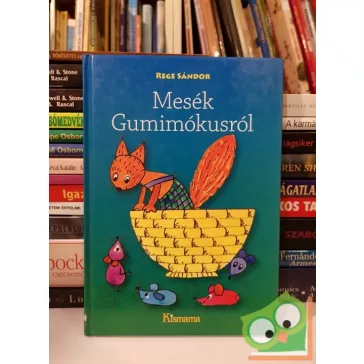 Rege Sándor: Mesék Gumimókusról