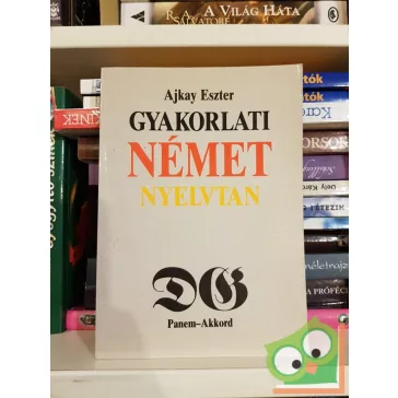 Ajkay Eszter: Gyakorlati német nyelvtan