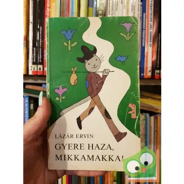 Lázár Ervin: Gyere haza, Mikkamakka!