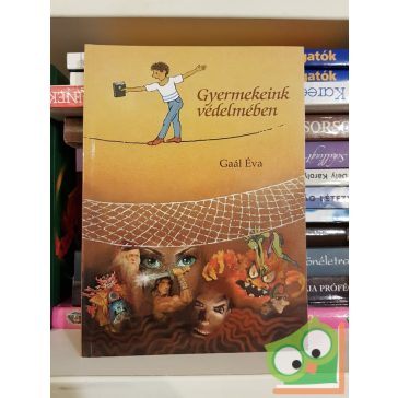 Gaál Éva: Gyermekeink védelmében