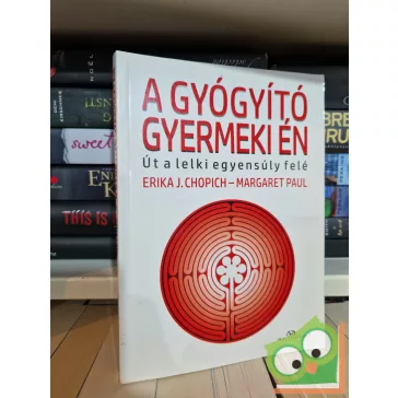   Erika J. Chopich, Margaret Paul: A gyógyító gyermeki én  - Út a lelki egyensúly felé