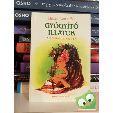Biegelbauer Pál: Gyógyító illatok aromaterápia