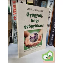 Meir Schneider: Gyógyulj, hogy gyógyíthass