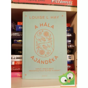 Louise L. Hay: A hála ajándéka - Hálanapló