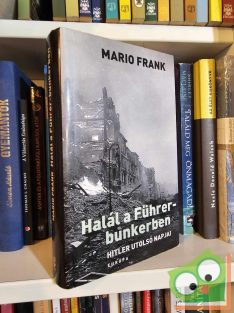   Mario Frank: Halál a Führer-bunkerben - Hitler utolsó napjai