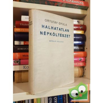   Ortutay Gyula: Halhatatlan népköltészet - Néprajzi vázlatok (dedikált)