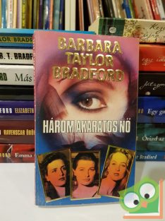 Barbara Taylor Bradford: Három akaratos nő