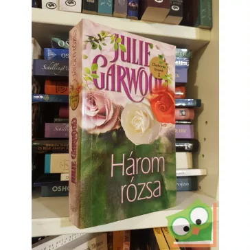 Julie Garwood: Három rózsa (Clayborne fivérek 2-4.)