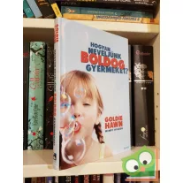  Goldie Hawn - Wendy Holden: Hogyan neveljünk boldog gyermeket? (gyereknevelés)