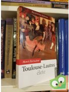 Henri Perruchot: Toulouse-Lautrec ​élete (Regényes életek)