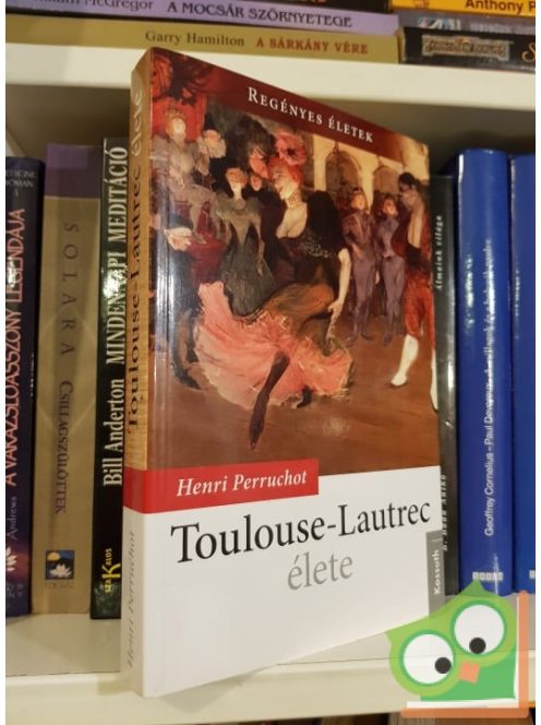 Henri Perruchot: Toulouse-Lautrec ​élete (Regényes életek)
