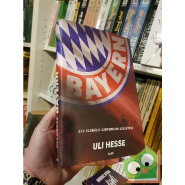Uli Hesse: Bayern - Egy globális szuperklub születése