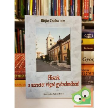   Böjte Csaba: Hiszek a szeretet végső győzelmében (dedikált)