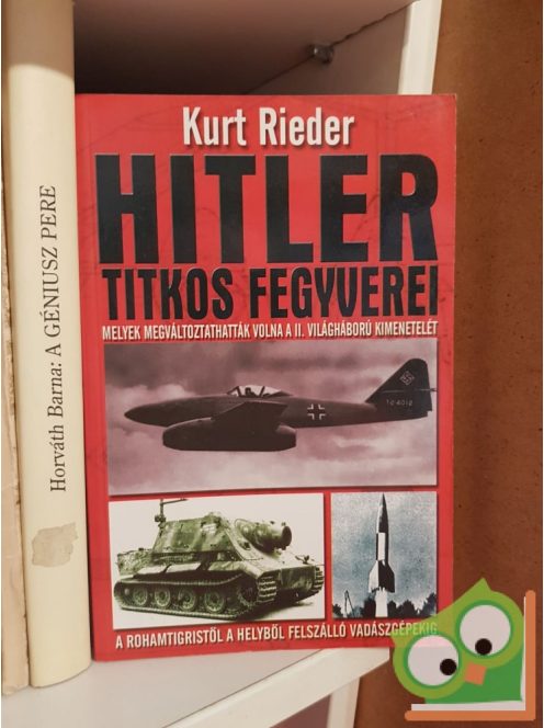 Kurt Rieder: Hitler titkos fegyverei