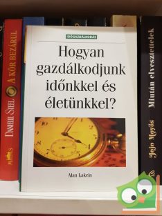   Alan Lakein: Hogyan gazdálkodjunk időnkkel és életünkkel?