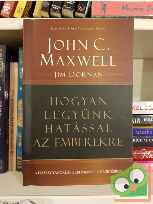 John C. Maxwell - Jim Dornan: Hogyan legyünk hatással az emberekre