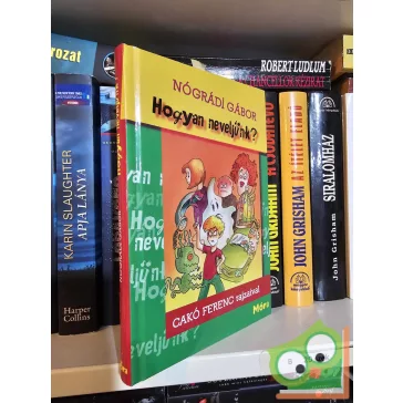 Nógrádi Gábor: Hogyan neveljünk?