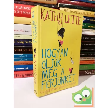 Kathy Lette: Hogyan öljük meg a férjünket