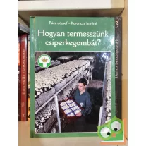   Rácz József, Koronczy Imréné: Hogyan termesszünk csiperkegombát?