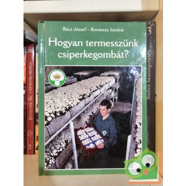   Rácz József, Koronczy Imréné: Hogyan termesszünk csiperkegombát?