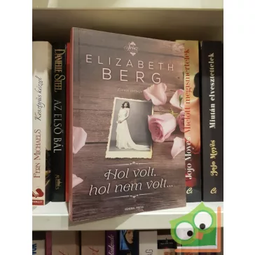 Elizabeth Berg: Hol volt, hol nem volt...