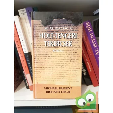   Michael Baigent,  Richard Leigh: Mi az igazság a Holt-tengeri tekercsek körül?