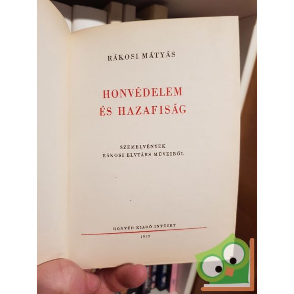 Rákosi Mátyás: Honvédelem és hazafiság (Szemelvények Rákosi elvtárs műveiből)