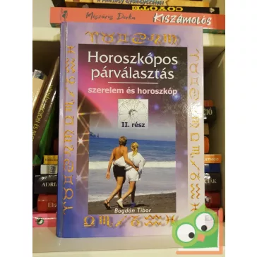   Bogdán Tibor: Horoszkópos párválasztás II. - Szerelem és horoszkóp