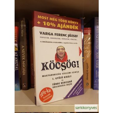 Varga Ferenc József: Köcsög! ​– Magyarország szellemi szintje I. Győző király és Tünde hercegnő uralkodása idején
