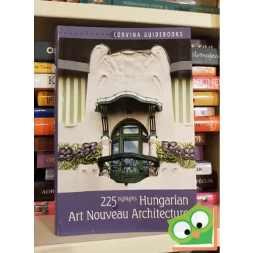   Bede Béla: 225 highlights Art Nouveau in Hungarian Architecture  (Corvina útikönyvek)