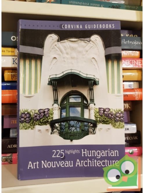 Bede Béla: 225 highlights Art Nouveau in Hungarian Architecture  (Corvina útikönyvek)