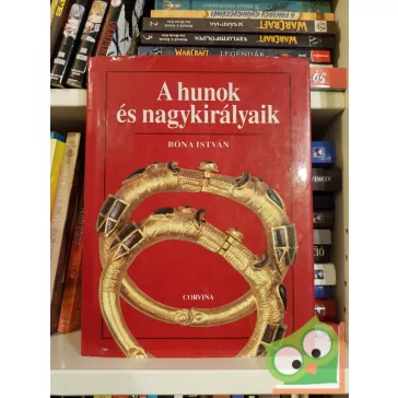 Bóna István: A hunok és nagykirályaik (ritka)
