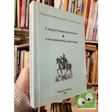   Csihák György (szerk.): A magyar huszárság története A lovasműveltség sajátosságai (Nagyon Ritka)