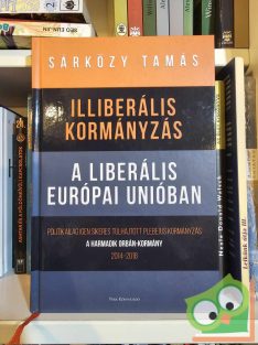   Sárközy Tamás: Illiberális kormányzás a liberális Európai Unióban