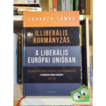   Sárközy Tamás: Illiberális kormányzás a liberális Európai Unióban