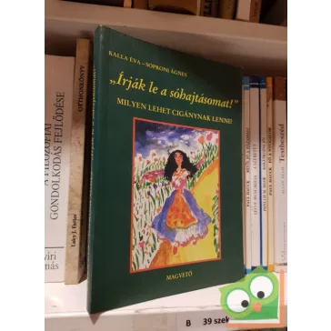 Kalla Éva, Soproni Ágnes: Írják le a sóhajtásomat!