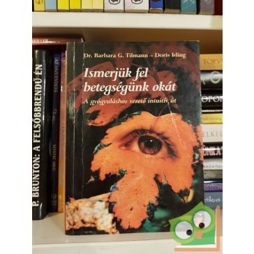   Barbara G. Tilmann, Doris Iding: Ismerjük fel betegségünk okát