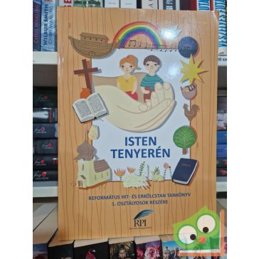   Bölcsföldiné Turk Emese, Szénási Lilla, Jakab-Szászi Andrea: Isten tenyerén -  Református hit- és erkölcstan munkafüzet 1. osztályos tanulók részére