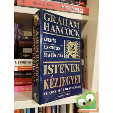   Graham Hancock: Istenek kézjegyei (Istenek kézjegyei 1.) - Kutatás a kezdetek és a vég után