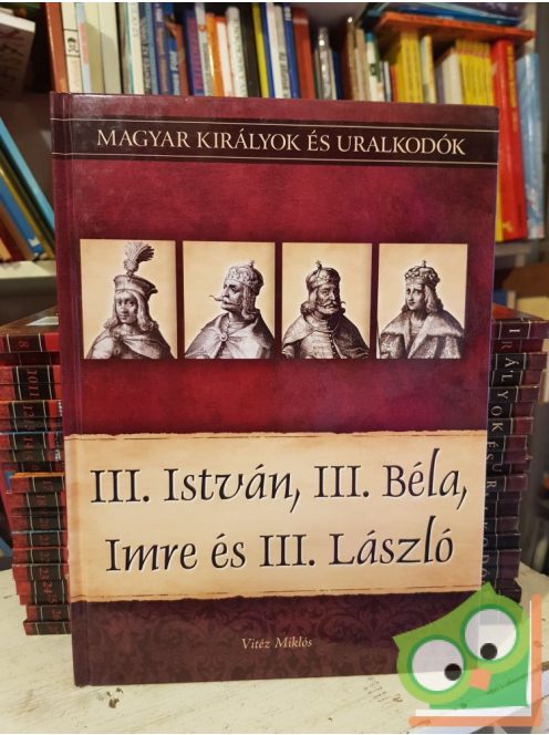 Vitéz: III. István, III. Béla, Imre és III. László (Magyar királyok és uralkodók 7.)
