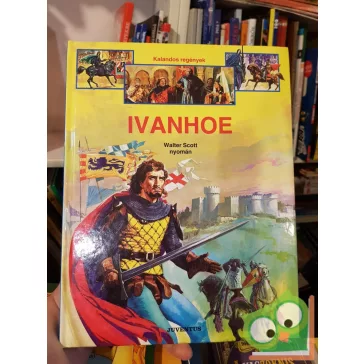 Walter nyomán Scott: Ivanhoe (Kalandos regények)