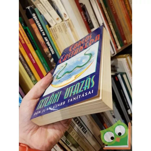 Carlos Castaneda: Ixtláni utazás - Don Juan újabb tanításai (Don Juan tanításai 3.)