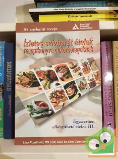   Lara Rondinelli, Jennifer Bucko: Ízletes szívbarát ételek receptkönyve cukorbetegeknek -  Egyszerűen elkészíthető ételek 3.