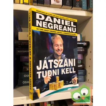 Daniel Negreanu: Játszani tudni kell