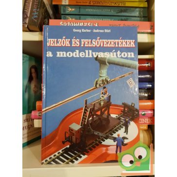   Georg Kerber - Andreas Stirl: Jelzők és felsővezetékek a modellvasúton