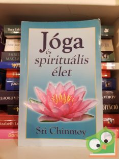 Sri Chinmoy: Jóga és spirituális élet