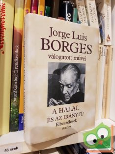   Jorge Luis Borges : Jorge Luis Borges válogatott művei I. - A halál és az iránytű