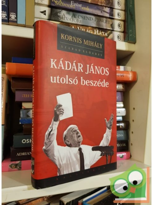 Kornis Mihály: Kádár János utolsó beszéde (CD melléklettel)