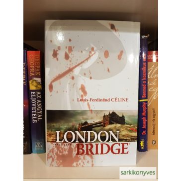   Louis-Ferdinand Céline: London Bridge (Utazás az éjszaka mélyére 4.)