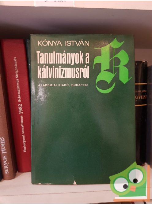 Kónya István: Tanulmányok a kálvinizmusról